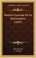 Histoire Generale De La Reformation (1845) 1144059798 Book Cover