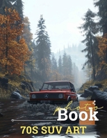 70s SUV Art Photo Book: Nostalgic Collection of Iconic Vehicles from the 1970s | Perfect for Auto Enthusiasts B0DPLW4KZL Book Cover