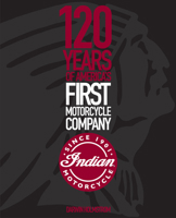 Indian Motorcycle: 120 Years of America’s First Motorcycle Company 0760366535 Book Cover