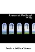 Somerset Medieval Wills 1016196466 Book Cover