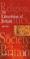 The Conversion of Britain: Religion, Politics and Society in Britain, 600-800 (Religion, Politics and Society in Britain) 0582772923 Book Cover