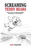 Screaming Teddy Bears: True Tales of Motherhood, Mischief, and Mayhem B0HKLM3733 Book Cover