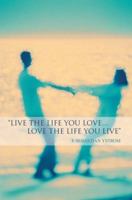 Live the Life You Love...Love the Life You Live 0595671993 Book Cover