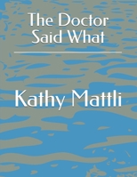 The Doctor Said What B0FG8BR9GX Book Cover