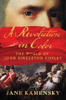 A Revolution in Color: The World of John Singleton Copley 0393354865 Book Cover