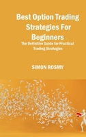 Best Option Trading Strategies For Beginners: The Definitive Guide for Practical Trading Strategies 1806150549 Book Cover
