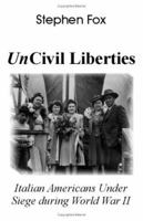 UnCivil Liberties: Italian Americans Under Siege during World War II 1581127545 Book Cover