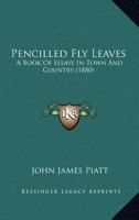 Pencilled Fly-leaves: A Book of Essays in Town and Country 1166970787 Book Cover