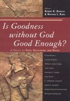 Is Goodness without God Good Enough?: A Debate on Faith, Secularism, and Ethics 0742551717 Book Cover