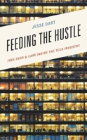Feeding the Hustle: Free Food & Care Inside the Tech Industry 1793635013 Book Cover