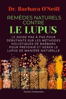 REMÈDES NATURELS CONTRE LE LUPUS: LE GUIDE PAS À PAS POUR DÉBUTANTS SUR LES MÉTHODES HOLISTIQUES DE BARBARA POUR PRÉVENIR ET GÉRER LE LUPUS DE MANIÈRE NATURELLE (French Edition) B0DSLYK9DS Book Cover