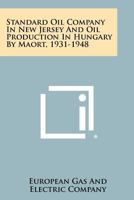 Standard Oil Company in New Jersey and Oil Production in Hungary by Maort, 1931-1948 1258274639 Book Cover