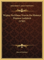 Wypisy Na Klasse Trzecia Do Historyi Dzieiow Ludzkich (1782) 1169440738 Book Cover