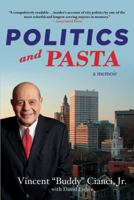 Politics and Pasta: How I Prosecuted Mobsters, Rebuilt a Dying City, Dined with Sinatra, Spent Five Years in a Federally Funded Gated Community, and Lived to Tell the Tale 125000652X Book Cover