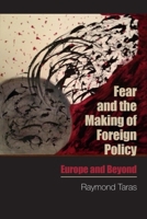 Fear and the Making of Foreign Policy: Europe and Beyond 0748699031 Book Cover