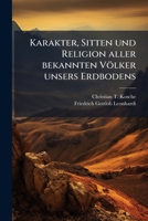 Karakter, Sitten und Religion aller bekannten Völker unsers Erdbodens: Die Amerikaner. 1272633748 Book Cover