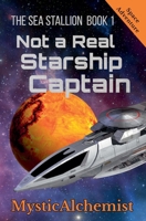 The Sea Stallion Book 1: Not a Real Starship Captain B0FNQJX8TG Book Cover