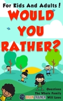 Would You Rather? - For Kids And Adults! Questions The Whole Family Will Love 1922364142 Book Cover