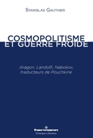Cosmopolitisme et guerre froide: Aragon, Landolfi, Nabokov, traducteurs de Pouchkine 2705693912 Book Cover