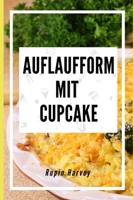 Auflaufform mit Cupcake: Auflaufrezepte mit unterschiedlichem Geschmack. B0BW2JDGFK Book Cover