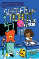 To the Rescue: Geeger the Robot 1534480226 Book Cover