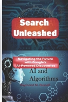 Search Unleashed: Navigating the Future with Google's AI-Powered Discoveries B0CSWY49RS Book Cover