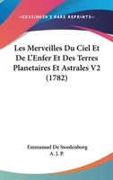 Les Merveilles Du Ciel Et De L'Enfer Et Des Terres Planetaires Et Astrales V2 (1782) 1104649519 Book Cover