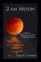 2 AM Moon: Poems of Darkness, Love, Sex & Transformation B08QLFFWLD Book Cover