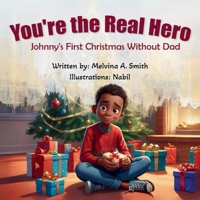 You're the Real Hero: Johnny's First Christmas Without Dad B0FPFMMC22 Book Cover