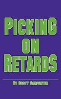 Picking on Retards 1452007438 Book Cover