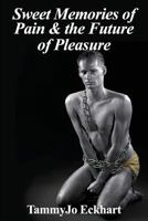 Sweet Memories of Pain & the Future of Pleasure (Fem Fist Books) 1934625221 Book Cover