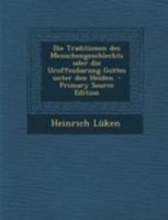 Die Traditionen des Menschengeschlechtes oder, die Uroffenbarung Gottes unter den Heiden. 1017262047 Book Cover