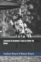 Lacrosse IQ Academy: Learn to Think the Game B0HB7SBNGD Book Cover