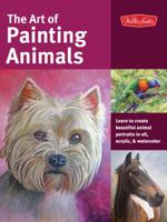 The Art of Painting Animals: Learn to create beautiful animal portraits in oil, acrylic, and watercolor 1600584764 Book Cover