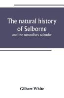 The Natural History of Selborne: And the Naturalist's Calendar 1017462933 Book Cover