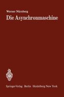 Die Asynchronmaschine: Ihre Theorie und Berechnung unter besonderer Berücksichtigung der Keilstab- und Doppelkäfigläufer 3642649696 Book Cover