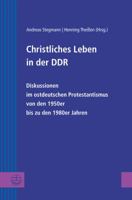 Christliches Leben in Der Ddr: Diskussionen Im Ostdeutschen Protestantismus Von Den 1950er Bis Zu Dem 1980er Jahren 3374057012 Book Cover