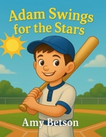 Adam Swings for the Stars B0FMP8751L Book Cover