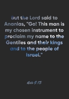 Acts 9: 15 Notebook: But the Lord said to Ananias, Go! This man is my chosen instrument to proclaim my name to the Gentiles and their kings and to the people of Israel: Acts 9:15 Notebook, Bible Verse 1677087676 Book Cover