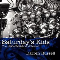 Saturday's Kids: The 1980s British Mod Revival 1905792263 Book Cover
