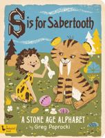 S Is for Sabertooth: A Stone Age Alphabet 1423644204 Book Cover