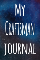 My Craftsman Journal: The perfect gift for the artist in your life - 119 page lined journal! 1699390606 Book Cover