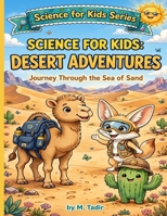 Science for Kids: Desert Adventures: Journey Through the Sea of Sand B0HD71PTQG Book Cover