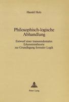 Philosophisch-Logische Abhandlung: Entwurf Einer Transzendentalen Erkenntnistheorie Zur Grundlegung Formaler Logik 3261034033 Book Cover