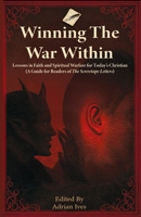 Winning the War Within: Lessons in Faith and Spiritual Warfare for Today's Christian (a Guide for Readers of the Screwtape Letters) 196980100X Book Cover