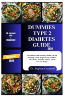 Dummies type 2 diabetes guide 2024: The Ultimate Guide to Living a Healthy Life and Managing a Newly Diagnosed Type 2 Diabetes with a 30-Day Meal Plan B0CVFYNFMR Book Cover