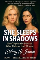 She Sleeps in Shadows - Grief Opens the Door & What Follows Isn't Human (Deadlight) B0FL194RW5 Book Cover