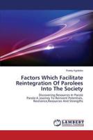 Factors Which Facilitate Reintegration of Parolees Into the Society 3659575151 Book Cover