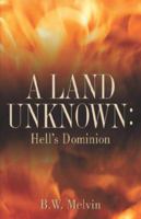 A Land Unknown: Hell's Dominion 159781380X Book Cover