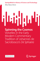 Spinning the Cosmos: Volvelles in the Early Modern Commentary Tradition of Johannes de Sacrobosco’s De Sphaera (SpringerBriefs in History of Science and Technology) 3031909755 Book Cover